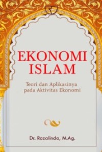Ekonomi Islam : Teori dan Aplikasinya Pada Aktivitas Ekonomi