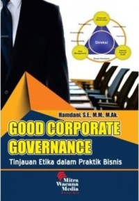Good Corporate Governance: Tinjauan Etika Dalam Praktik Bisnis