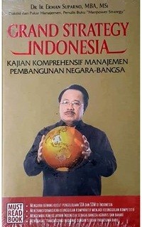 Grand Strategy Indonesia : Kajian Komprehensif Manajemen Pembangunan Negara Bangsa