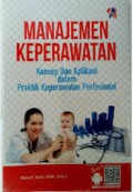 Manajemen Keperawatan : Konsep dan Aplikasi Dalam Praktik Keperawatan Profesional
