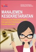 Manajemen Kesekretariatan : Cara Mudah Memahami dan Mengelola Pekerjaan Kesekretariatan
