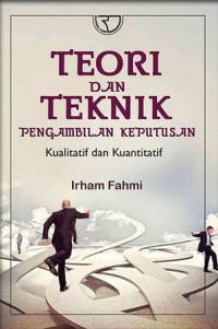 Teori dan Teknik Pengambilan Keputusan : Kualitatif dan Kuantitatif