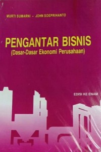 Pengantar Bisnis : Dasar-Dasar Ekonomi Perusahaan