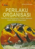 Perilaku Organisasi : Cara Mudah Mempelajari Perilaku Manusia Dalam Sebuah Organisasi