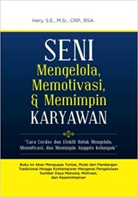 Seni Mengelola, Memotivasi, dan Memimpin Karyawan