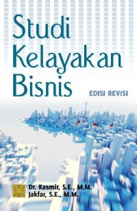 Studi Kelayakan Bisnis : Teknik Menganalisis Kelayakan Rencana Bisnis Secara Komprehensif
